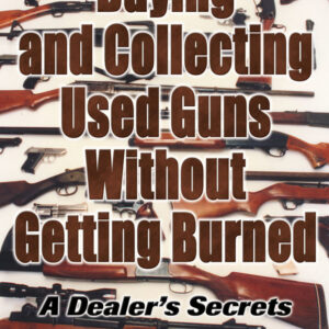 Buying and Collecting Used Guns Without Getting Burned