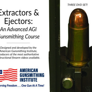 NEW! Extractors & Ejectors:  An Advanced AGI Gunsmithing Course